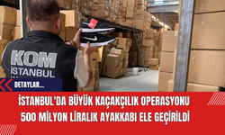 İstanbul'da Büyük Kaçakçılık Operasyonu: 500 Milyon Liralık Ayakkabı Ele Geçirildi