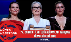 77. Cannes Film Festivali Başladı Yarışma Filmleri Belli Oldu