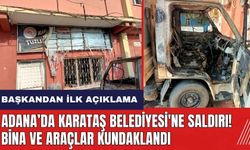 Adana Karataş Belediyesi'ne saldırı: Araçlar kundaklandı! Başkandan ilk açıklama geldi