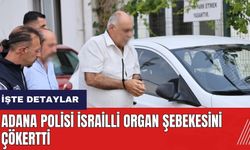 Adana polisi İsrailli organ şebekesini çökertti