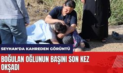 Adana Seyhan'da kahreden görüntü! Boğulan oğlunun başını son kez okşadı