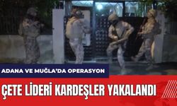 Adana ve Muğla'da Kuyu-1 operasyonu! Çete lideri kardeşler yakalandı