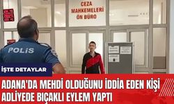 Adana'da Mehdi olduğunu iddia eden kişi adliyede bıçaklı eylem yaptı