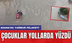 Adana'da yağmur felaketi: Çocuklar yollarda yüzdü