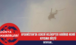 Afganistan'da Askeri Helikopter Harirud Nehri Kıyısına Düştü