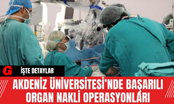 Akdeniz Üniversitesi’nde Başarılı Organ Nakli Operasyonları