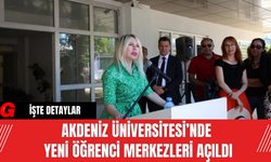 Akdeniz Üniversitesi’nde Yeni Öğrenci Merkezleri Açıldı
