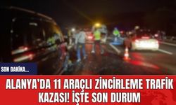 Alanya’da 11 araçlı zincirleme trafik kazası! İşte son durum