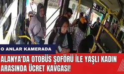 Alanya'da otobüs şoförü ile yaşlı kadın arasında ücret kavgası!