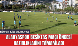 Alanyaspor Beşiktaş maçı öncesi hazırlıklarını tamamladı
