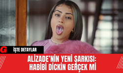 Alizade’nin Yeni Şarkısı: Habibi Dickin Gerçek Mi