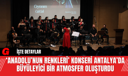 ‘Anadolu’nun Renkleri’ Konseri Antalya’da Büyüleyici Bir Atmosfer Oluşturdu