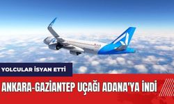 Ankara-Gaziantep uçağı Adana'ya indi! Yolcular isyan etti