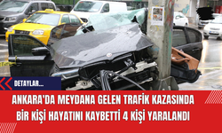 Ankara'da Meydana Gelen Trafik Kazasında Bir Kişi Hayatını Kaybetti 4 Kişi Yaralandı