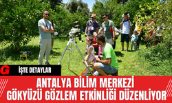 Antalya Bilim Merkezi Gökyüzü Gözlem Etkinliği Düzenliyor
