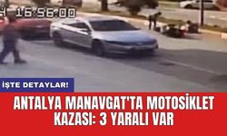 Antalya Manavgat'ta motosiklet kazası: 3 yaralı var
