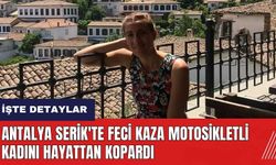 Antalya Serik'te feci kaza motosikletli genç kadını hayattan kopardı