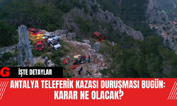 Antalya Teleferik Kazası Duruşması Bugün: Karar Ne Olacak?