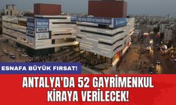 Antalya'da 52 gayrimenkul kiraya verilecek!