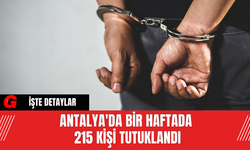 Antalya'da bir haftada 215 kişi tutuklandı
