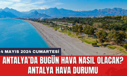 Antalya hava durumu 4 Mayıs 2024 Cumartesi