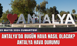 Antalya hava durumu 25 Mayıs 2024 Cumartesi