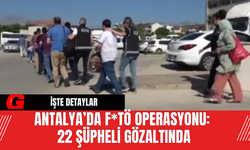 Antalya’da F*TÖ Operasyonu:  22 Şüpheli Gözaltında