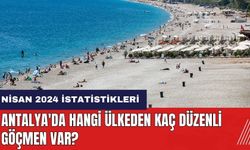 Antalya'da hangi ülkeden kaç düzenli göçmen var?