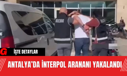 Antalya’da İnterpol Arananı Yakalandı