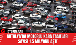 Antalya’da Motorlu Kara Taşıtları Sayısı 1.5 Milyonu Aştı