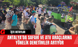 Antalya’da Safari ve ATV Araçlarına Yönelik Denetimler Artıyor