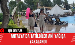 Antalya’da Tatilciler Ani Yağışa Yakalandı