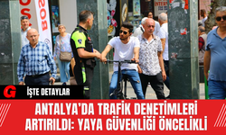 Antalya’da Trafik Denetimleri Artırıldı: Yaya Güvenliği Öncelikli