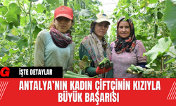 Antalya’nın Kadın Çiftçinin Kızıyla Büyük Başarısı