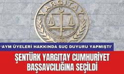 AYM üyeleri hakkında suç duyurusu yapan Şentürk Yargıtay Cumhuriyet Başsavcılığına seçildi