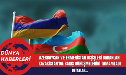 Azerbaycan ve Ermenistan Dışişleri Bakanları Kazakistan'da Barış Görüşmelerini Tamamladı