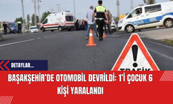 Başakşehir’de Otomobil Devrildi: 1’i Çocuk 6 Kişi Yaralandı