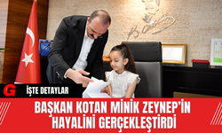Başkan Kotan Minik Zeynep’in Hayalini Gerçekleştirdi