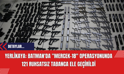 Yerlikaya: Batman'da "Mercek-18" Operasyonunda 121 Ruhsatsız Tabanca Ele Geçirildi