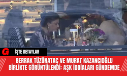 Berrak Tüzünataç ve Murat Kazancıoğlu Birlikte Görüntülendi: Aşk İddiaları Gündemde