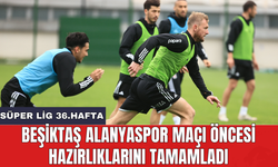 Beşiktaş Alanyaspor maçı öncesi hazırlıklarını tamamladı