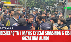 Beşiktaş'ta 1 Mayıs Eylemi Sırasında 6 Kişi Gözaltına Alındı