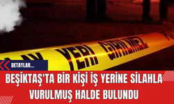 Beşiktaş'ta Bir Kişi İş Yerine Silahla Vurulmuş Halde Bulundu