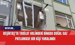 Beşiktaş'ta Tadilat Halindeki Binada Doğal Gaz Patlaması! Bir Kişi Yaralandı