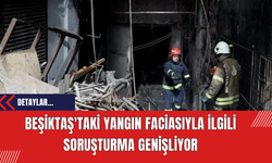 Beşiktaş'taki Yangın Faciasıyla İlgili Soruşturma Genişliyor: Eski Belediye Yetkilileri Hakkında İzni Verildi