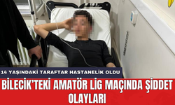 Bilecik’teki Amatör Lig maçında şiddet olayları: 14 yaşındaki taraftar hastanelik oldu