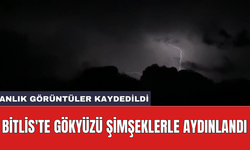 Bitlis'te gökyüzü şimşeklerle aydınlandı