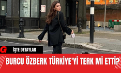 Burcu Özberk Türkiye'yi Terk Mi Etti?