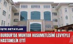 Burdur'da muhtar husumetlisini levyeyle hastanelik etti