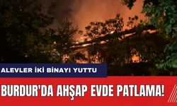 Burdur'da ahşap evde patlama! Alevler iki binayı yuttu